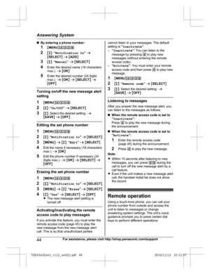 Page 44n
By entering a phone number:
1 MMENU N#338
2 Mb N:  “Notification to ” a
M SELECT N a  M ADD N
3 Mb N:  “Manual ” a  M SELECT N
4 Enter the desired name (16 characters
max.).  a M OK N
5 Enter the desired number (24 digits
max.).  a M OK N a  M SELECT N a
M OFF N Turning on/off the new message alert
s

etting
1 MMENU N#338
2 Mb N:  “On/Off ” a  M SELECT N
3 Mb N: Select the desired setting.  a
M SAVE N a  M OFF N Editing the set phone number
1
MM

ENUN#338
2 Mb N:  “ Notification to ” a  M SELECT N
3...