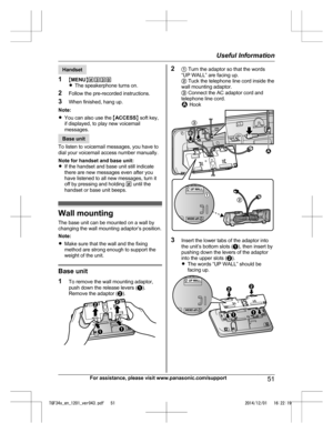 Page 51Handset
1 MM
ENUN#330
R The speakerphone turns on.
2 Follow the pre-recorded instructions.
3 When finished, hang up.
Note:
R You can also use the  MACCESS N soft key,
if displayed, to play new voicemail
messages. Base unit
T

o listen to voicemail messages, you have to
dial your voicemail access number manually.
Note for handset and base unit:
R If the handset and base unit still indicate
there are new messages even after you
have listened to all new messages, turn it
off by pressing and holding  # until...
