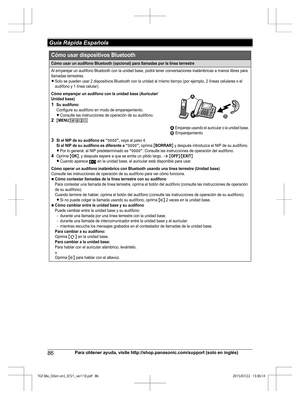 Page 8686
Para obtener ayuda, visite http://shop.panasonic.com/support (solo en inglés) Guía Rápida Española5(Y@0*	FOFO
@@WFSQEGCómo usar un  audíf ono Blu etooth  (opcional)  para  llamad as por la  lín ea  terres tre
Al empareja r un audífono Bluetooth con l a unidad ba se, podrá tener conve rsaciones i nalámbricas a  manos libr es p ara 
ll amadas t errestre s.
LSolo se  pueden  usar 2 d ispo sitiv os Bl uetoo th con l a unidad al m ismo ti empo (por ejem plo, 2 líneas...