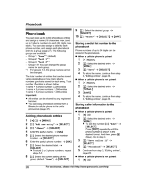 Page 26Phonebook
Y ou can store up to 3,000 phonebook entries
and assign a name (16 characters max.) and
up to 3 phone numbers to each (24 digits max.
each). You can also assign a label to each
phone number, and assign each phonebook
entry to a group (page 27). The following
groups are available:
– Group 1:  “Home ”*1
 (default)
– Group 2:  “Cell 1 ”*1
– Group 3:  “Cell 2 ”*1
– Group 4-9: You can change the group name for each group.
*1 For groups 1-3, the group names cannot be changed.
The total number of...