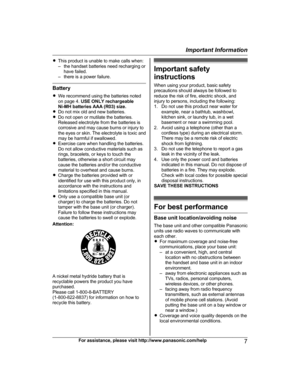 Page 7R
This product is unable to make calls when:
– the handset batteries need recharging orhave failed.
– there is a power failure. Battery
R
W

e recommend using the batteries noted
on page 4.  USE ONLY rechargeable
Ni-MH batteries AAA (R03) size.
R Do not mix old and new batteries.
R Do not open or mutilate the batteries.
Released electrolyte from the batteries is
corrosive and may cause burns or injury to
the eyes or skin. The electrolyte is toxic and
may be harmful if swallowed.
R Exercise care when...