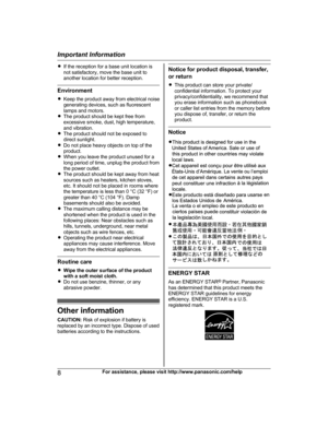 Page 8R
If the reception for a base unit location is
not satisfactory, move the base unit to
another location for better reception. Environment
R
K

eep the product away from electrical noise
generating devices, such as fluorescent
lamps and motors.
R The product should be kept free from
excessive smoke, dust, high temperature,
and vibration.
R The product should not be exposed to
direct sunlight.
R Do not place heavy objects on top of the
product.
R When you leave the product unused for a
long period of time,...