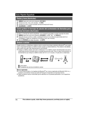 Page 7474
Para obtener ayuda, visite http://www.panasonic.com/help (solo en inglés) Guía Rápida EspañolaTGH26x(en)_1217_ver051.pdf   74
TGH26x(en)_1217_ver051.pdf   74
2013/12/17   18:31:51
2013/12/17   18:31:51Fecha y hora (Auricular)
1{MENU} (tecla de función de la derecha) (1)12Introduzca el día, mes y año actuales. s {OK}3Introduzca la hora y minuto actuales (formato de reloj de 24 horas).4{GUARDAR} s {OFF}
Cómo grabar el mensaje de saludo del contestador de llamadas para 
la línea terrestre (Auricular)
Si...