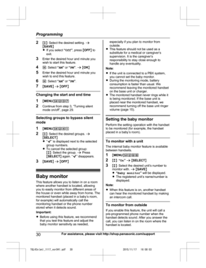 Page 30
2Mb N: Select the desired setting.  a
M SAVE N
R If you select  “Off ”, press  MOFF N to
exit.
3 Enter the desired hour and minute you
wish to start this feature.
4 *: Select  “AM ” or  “PM ”.  a  M OK N
5 Enter the desired hour and minute you
wish to end this feature.
6 *: Select  “AM ” or  “PM ”.
7 MSAVE N a  M OFF N
Changing the start and end time
1 MMENU N#237
2 Continue from step 3, “Turning silent
mode on/off”, page 29.
Selecting groups to bypass silent
mode
1MMENU N#241
2 Mb N: Select the desired...