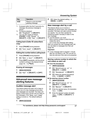 Page 37
KeyOperation
*6Reset to a pre-recorded
greeting message
*1 If pressed within the first 5 seconds of amessage, the previous message is
played.
*2 To resume playback: Mb N:  “Playback ” a  M SELECT N
*3 You can also erase as follows: MPAUSE N a  M b N:  “Erase ” a
M SELECT N a  M b N:  “Yes ” a  M SELECT N
Calling back (Caller ID subscribers
only)
1Press  MPAUSE N during playback.
2 Mb N:  “Call back ” a  M SELECT N
Editing the  number  before  calling  back
1 Press  MPAUSE N during playback.
2 Mb N:...