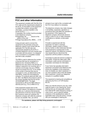 Page 51
FCC and other information
For assistance, please visit http://shop.panasonic.com/support51
Useful Information

TGL43x(en)_1117_ver041.pdf   512015/11/17   16:08:05This equipment complies with Part 68 of the 
FCC rules and the requirements adopted by 
the ACTA. On the bottom of this equipment 
is a label that contains, among other 
information, a product identifier in the 
format US:ACJ----------.
If requested, this number must be provided 
to the telephone company.
L Registration No.............(found...