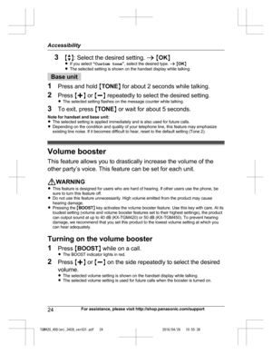 Page 24
3Mb N: Select the desired setting.  a M OK N
R If you select  “Custom tone ”, select the desired type.  a M OK N
R The selected setting is shown on the handset display while talking.
Base unit
1 Press and hold  MTONE N for about 2 seconds while talking.
2 Press  Mj N or  Mk N repeatedly to select the desired setting.
R The selected setting flashes on the message counter while talking.
3 To exit, press  MTONE N or wait for about 5 seconds.
Note for handset and base unit:
R The selected setting is applied...