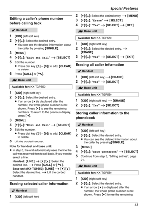 Page 43Special Features
43
Editing a caller’s phone number 
before calling back
1
{CID} (left soft key)
2{V}/{^}: Select the desired entry.
LYou can see the detailed information about 
the caller by pressing {SINGLE}.
3{MENU}
4{V}/{^}: “Edit and Call” i {SELECT}
5Edit the number.
LPress dial key ({0} – {9}) to add, {CLEAR} 
to delete.
6Press {CALL} or {C}.
1{CID} (right soft key)
2{V}/{^}: Select the desired entry.
LIf an arrow (>) is displayed after the 
number, the whole phone number is not 
shown. Press {>}...