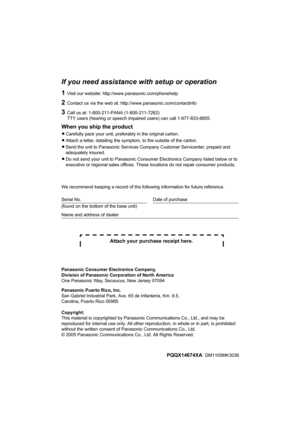 Page 100If you need assistance with setup or operation
1Visit our website: http://www.panasonic.com/phonehelp
2Contact us via the web at: http://www.panasonic.com/contactinfo
3Call us at: 1-800-211-PANA (1-800-211-7262)
TTY users (hearing or speech impaired users) can call 1-877-833-8855.
When you ship the product
LCarefully pack your unit, preferably in the original carton.
LAttach a letter, detailing the symptom, to the outside of the carton.
LSend the unit to Panasonic Services Company Customer Servicenter,...