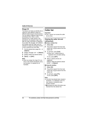 Page 36Caller ID Service
36For assistance, please visit http://www.panasonic.com/help
Ringer ID
This feature can help you identify who is 
calling by using different ringers for 
different callers stored in the phonebook. 
You can assign a different ringer to each 
phonebook entry. When a call is 
received from a caller stored in the 
phonebook, the assigned ringer rings 
after the caller information is displayed.
If you select “No Ringer ID” (default), 
the handset uses the ringer tone you 
selected on page 29...