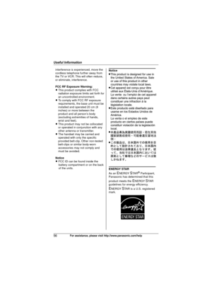 Page 56Useful Information
56For assistance, please visit http://www.panasonic.com/help
interference is experienced, move the 
cordless telephone further away from 
the TV or VCR. This will often reduce, 
or eliminate, interference.
FCC RF Exposure Warning:
L This product complies with FCC 
radiation exposure limits set forth for 
an uncontrolled environment. 
L To comply with FCC RF exposure 
requirements, the base unit must be 
installed and operated 20 cm (8 
inches) or more between the 
product and all...