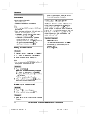 Page 18
IntercomIntercom calls can be made:
– between handsets
– between a handset and the base unit
Note:
R When paging unit(s), the paged unit(s) beeps
for 1 minute.
R If you receive an outside call while talking on the
intercom, the interrupt tone sounds.
–Handset:  To finish intercom, press  MOFF N.
To answer the call, press  M
N.
– Base unit:  To finish intercom, place the
corded handset on the cradle. If the
speakerphone is used, press  MZ N. To answer
the call, lift the corded handset. If the...