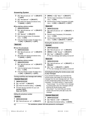 Page 42
2Mb N:  “Notification to ” a  M SELECT N
a  M ADD N
3 Mb N:  “Phonebook ” a  M SELECT N
4 Mb N: Select the desired phonebook entry.
a  M SAVE N a  M OFF N
n By entering a phone number:
1 MMENU N#338
2 Mb N:  “Notification to ” a  M SELECT N
a  M ADD N
3 Mb N:  “Manual ” a  M SELECT N
4 Enter the desired name (16 characters
max.).  a M OK N
5 Enter the desired number (24 digits max.).
a M OK N a  M SELECT N a  M OFF N
Base unit
n From the phonebook:
1 MMENU N#338
2 Mb N:  “Notification to ” a  M SELECT...