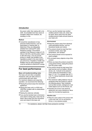 Page 14Introduction
14For assistance, please visit http://www.panasonic.com/help
the power outlet, then wiping with a dry 
cloth. Accumulated dust may cause an 
insulation defect from moisture, etc. 
resulting in a fire.
Medical
LConsult the manufacturer of any 
personal medical devices, such as 
pacemakers or hearing aids, to 
determine if they are adequately 
shielded from external RF (radio 
frequency) energy. (The product 
operates in the frequency range of 5.76 
GHz to 5.84 GHz, and the power output 
is...