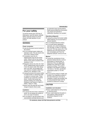 Page 7Introduction
7For assistance, please visit http://www.panasonic.com/help
For your safety
To prevent severe injury and loss of 
life/property, read this section carefully 
before using the product to ensure 
proper and safe operation of your 
product.
WARNING
Power connection
LUse only the power source marked on 
the product.
LDo not overload power outlets and 
extension cords. This can result in the 
risk of fire or electric shock.
LCompletely insert the AC 
adaptor/power plug into the power 
outlet....