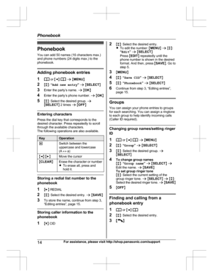 Page 14PhonebookYou can add 50 names (16 characters max.)
and phone numbers (24 digits max.) to the
phonebook.
Adding phonebook entries
1
 or  MF N  a  M MENU N
2 Mb N:  “Add new entry ” a  M SELECT N
3 Enter the party’s name.  a M OK N
4 Enter the party’s phone number.  a M OK N
5 Mb N: Select the desired group.  a
M SELECT N 2 times  a M OFF N
Entering characters
Press the dial key that corresponds to the
desired character. Press repeatedly to scroll
through the available characters.
The following operations...