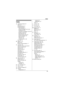 Page 63Index
63
Index
A Additional handset:  27
Alarm:  25
Answering calls:  15
Answering system
Call screening:  31
Erasing messages:  32, 33, 35
Greeting only:  36
Listening to messages:  32, 33, 34
Number of rings:  35
Recording time: 36
Remote access code:  34
Remote operation:  34
Ring count:  35
Toll saver: 35
Turning on/off:  31, 35
Auto talk:  15
B  Battery:  9, 10
Belt clip:  42
Booster (Clarity booster):  17
C  Call block:  26
Caller ID number auto edit:  29
Caller ID service:  28
Caller list:  29...