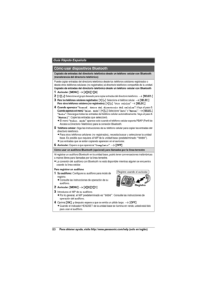 Page 80Guía Rápida Española
80Para obtener ayuda, visite http://www.panasonic.com/help (solo en inglés)
Cómo usar dispositivos Bluetooth
Copiado de entradas del directorio telefónico desde un teléfono celular con Bluetooth 
(transferencia del directorio telefónico)
Puede copiar entradas del directorio telefónico desde los teléfonos celulares registrados o 
desde otros teléfonos celulares (no registrados) al directorio telefónico compartido de la unidad.
Copiado de entradas del directorio telefóni co desde un...