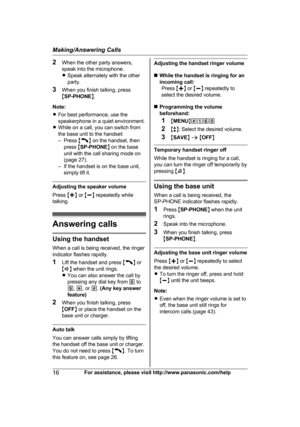 Page 162
When the other party answers,
speak into the microphone.
RSpeak alternately with the other
party.
3 When you finish talking, press
MSP-PHONE N.
Note:
R For best performance, use the
speakerphone in a quiet environment.
R While on a call, you can switch from
the base unit to the handset:
– Press  M N
 
on the handset, then
press  MSP-PHONE N on the base
unit with the call sharing mode on
(page 27).
– If the handset is on the base unit, simply lift it. Adjusting the speaker volume
P

ress  Mj N or  Mk N...