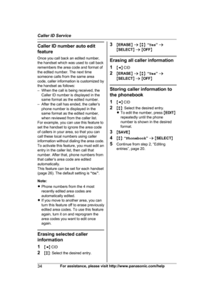 Page 34Caller ID number auto edit
f
eature
Once you call back an edited number,
the handset which was used to call back
remembers the area code and format of
the edited number. The next time
someone calls from the same area
code, caller information is customized by
the handset as follows:
– When the call is being received, the Caller ID number is displayed in the
same format as the edited number.
– After the call has ended, the caller’s phone number is displayed in the
same format as the edited number,
when...