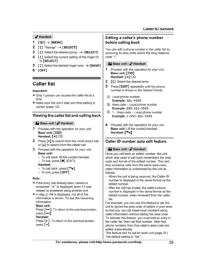 Page 29 Handset
1 M N
 a  M MENU N
2 Mb N:  “Group ” a  M SELECT N
3 Mb N: Select the desired group.  a M SELECT N
4 Mb N: Select the current setting of the ringer ID.
a  M SELECT N
5 Mb N: Select the desired ringer tone.  a M SAVE N
6 MOFF N Caller list
I
 mportant:
R Only 1 person can access the caller list at a
time.
R Make sure the unit’s date and time setting is
correct (page 12). Viewing t
he caller list and calling back
 Base unit /   Handset
1 P

roceed with the operation for your unit.
Base unit:  M...