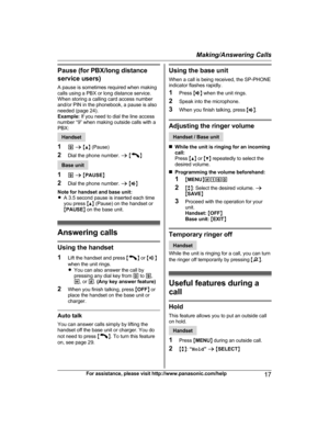 Page 17Pause (for PBX/long distance
s ervice users)
A pause is sometimes required when making
calls using a PBX or long distance service.
When storing a calling card access number
and/or PIN in the phonebook, a pause is also
needed (page 24).
Example:  If you need to dial the line access
number “9” when making outside calls with a
PBX: Handset
1 9 a  M D N 

(Pause)
2 Dial the phone number.  a M N
Base unit
1 9 a  M P

AUSEN
2 Dial the phone number.  a M Z N
Note for handset and base unit:
R A 3.5 second pause...