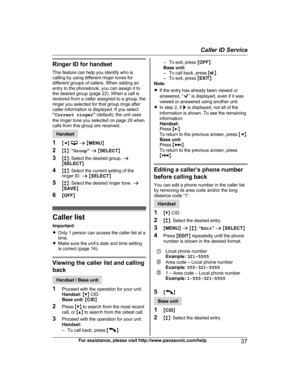 Page 37Ringer ID for handset
T his feature can help you identify who is
calling by using different ringer tones for
different groups of callers. When adding an
entry to the phonebook, you can assign it to
the desired group (page 22). When a call is
received from a caller assigned to a group, the
ringer you selected for that group rings after
caller information is displayed. If you select
“ Current ringer ” (default), the unit uses
the ringer tone you selected on page 28 when
calls from this group are received....