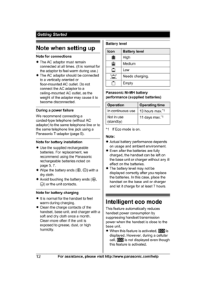 Page 12Note when setting up
Note for connections
R
T
he AC adaptor must remain
connected at all times. (It is normal for
the adaptor to feel warm during use.)
R The AC adaptor should be connected
to a vertically oriented or
floor-mounted AC outlet. Do not
connect the AC adaptor to a
ceiling-mounted AC outlet, as the
weight of the adaptor may cause it to
become disconnected. During a power failure
W

e recommend connecting a
corded-type telephone (without AC
adaptor) to the same telephone line or to
the same...