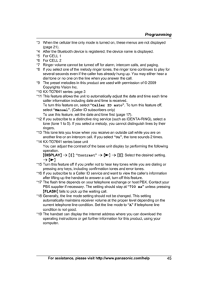 Page 45*3 When the cellular line only mode is turned on, these menus are not displayed
( page 21).
*4 After the Bluetooth device is registered, the device name is displayed.
*5 For CELL 1
*6 For CELL 2
*7 Ringer volume cannot be turned off for alarm, intercom calls, and paging.
*8 If you select one of the melody ringer tones, the ringer tone continues to play for several seconds even if the caller has already hung up. You may either hear a
dial tone or no one on the line when you answer the call.
*9 The preset...