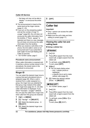 Page 50– the base unit may not be able to
d isplay *1
 or announce the entire
name.
R The announcement is heard at the
same level as the ringer volume
(page 41, 43).
R If you turn on the answering system
and set the number of rings  “2
rings ” (page 62), the unit does not
announce the caller information from
the landline. If  “Toll saver ” is
selected and there is a new message,
the unit does not announce the caller
information from the landline.
R When you receive a call while on the
phone, the 2nd caller’s...