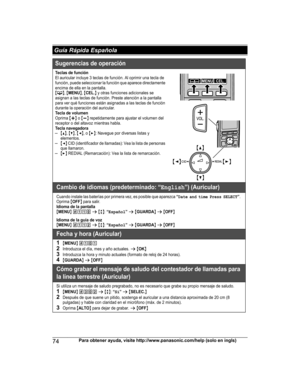 Page 7474Para obtener ayuda, visite http://www.panasonic.com/help (solo en ingls) Guía Rápida EspañolaSugerencias de operación
Teclas de funciónEl auricular incluye 3 teclas de función. Al oprimir una tecla de 
función, puede seleccionar la función que aparece directamente 
encima de ella en la pantalla.
{C}, {MENU}, {CEL.} y otras funciones adicionales se 
asignan a las teclas de función. Preste atención a la pantalla 
para ver qué funciones están asignadas a las teclas de función 
durante la operación del...