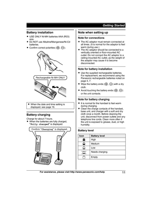 Page 11Battery installation
R U
SE ONLY Ni-MH batteries AAA (R03)
size.
R Do NOT use Alkaline/Manganese/Ni-Cd
batteries.
R Confirm correct polarities ( ,  ).
R
W
hen the date and time setting is
displayed, see page 16. Battery charging
C

harge for about 7 hours.
R When the batteries are fully charged,
“Fully charged ” is displayed. Note when setting up
Note for connections
R
T

he AC adaptor must remain connected at
all times. (It is normal for the adaptor to feel
warm during use.)
R The AC adaptor should be...