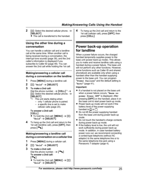 Page 252
Mb N: Select the desired cellular phone.  a
M SELECT N
R The call is transferred to the handset. Using the other line during a
c

onversation
You can handle a cellular call and a landline
call at the same time. When another call is
being received during a conversation, the
interrupt tone sounds (page 39), and the 2nd
caller’s information is displayed if you
subscribe to Caller ID (page 48). You can
answer the 2nd call while holding the 1st call. Making/answering a cellular call
d

uring a conversation...