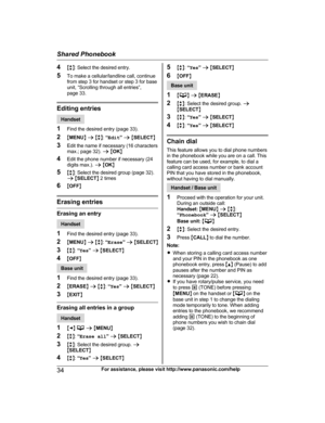 Page 344
Mb N: Select the desired entry.
5 To make a cellular/landline call, continue
from step 3 for handset or step 3 for base
unit, “Scrolling through all entries”,
page 33. Editing entries
Handset
1 F

ind the desired entry (page 33).
2 MMENU N a  M b N:  “Edit ” a  M SELECT N
3 Edit the name if necessary (16 characters
max.; page 32).  a M OK N
4 Edit the phone number if necessary (24
digits max.).  a M OK N
5 Mb N: Select the desired group (page 32).
a  M SELECT N 2 times
6 MOFF N Erasing entries
Erasing...