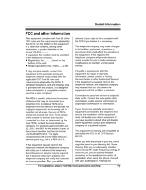 Page 77FCC and other information
For assistance, please visit http://www.panasonic.com/help
77Useful InformationTG78xx(en)_1210_ver101.pdf   772012/12/10   21:19:32This equipment complies with Part 68 of the 
FCC rules and the requirements adopted by 
the ACTA. On the bottom of this equipment 
is a label that contains, among other 
information, a product identifier in the 
format US:ACJ----------.
If requested, this number must be provided 
to the telephone company.
L Registration No.............(found on the...