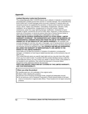 Page 9292
For assistance, please visit http://www.panasonic.com/helpAppendixTG78xx(en)_1210_ver101.pdf   922012/12/10   21:19:33Limited Warranty Limits And ExclusionsThis Limited Warranty ONLY COVERS failures due to defects in materials or workmanship, 
and DOES NOT COVER normal wear and tear or cosmetic damage. The Limited Warranty 
ALSO DOES NOT COVER damages which occurred in shipment, or failures which are 
caused by products not supplied by the warrantor, or failures which result from accidents, 
misuse,...