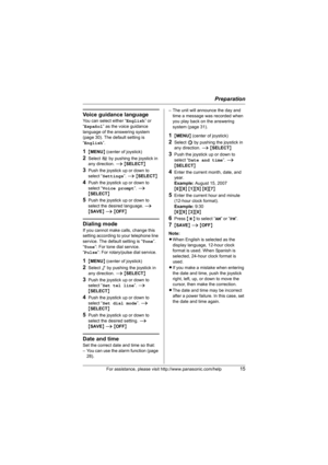 Page 15Preparation
For assistance, please visit http://www.panasonic.com/help15
Voice guidance language
You can select either “English” or 
“Español” as the voice guidance 
language of the answering system 
(page 30). The default setting is 
“English”.
1{MENU} (center of joystick)
2Select I by pushing the joystick in 
any direction. i {SELECT}
3Push the joystick up or down to 
select “Settings”. i {SELECT}
4Push the joystick up or down to 
select “Voice prompt”. i 
{SELECT}
5Push the joystick up or down to...