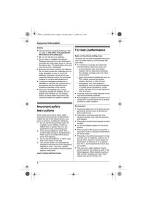 Page 6Important Information
6
Battery
LWe recommend using the batteries noted 
on page 4. USE ONLY rechargeable Ni-
MH batteries AAA (R03) size.
LDo not mix old and new batteries.
LDo not open or mutilate the batteries. 
Released electrolyte from the batteries is 
corrosive and may cause burns or injury to 
the eyes or skin. The electrolyte is toxic and 
may be harmful if swallowed.
LExercise care when handling the batteries. 
Do not allow conductive materials such as 
rings, bracelets, or keys to touch the...