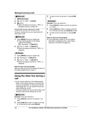 Page 18 Base unit
1 MM
ENU N#194
2 Mb N:  “On ” or  “Off ” a  M SAVE N
3 Mn N (EXIT)
R When this feature is turned on, “PRIV.” is
displayed during an outside call. Temporarily turning call privacy on/off
D

uring an outside call, you can temporarily turn
call privacy on/off.  Base unit
1 P

ress  MMENU N during an outside call.
R If any options appear on the display,
perform the following:
Mb N:  “Privacy ” a  M SELECT N
2 Mb N:  “On ” or  “Off ” a  M SELECT N
R When this feature is turned on, “PRIV.” is...