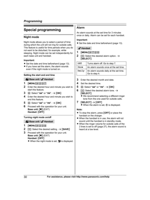 Page 30Special programming
Night mode
N ight mode allows you to select a period of time
during which the unit will not ring for outside calls.
This feature is useful for time periods when you do
not want to be disturbed, for example, while
sleeping. Night mode can be set independently for
each base unit and handset.
Important:
R Set the date and time beforehand (page 13).
R If you have set the alarm, the alarm sounds
even if the night mode is turned on. Setting the start and end time
 Base unit /   Handset
1...