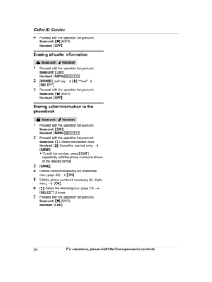 Page 344
Proceed with the operation for your unit.
Base unit:  M n N (EXIT)
Handset:  MOFF N Erasing all caller information
 Base unit /   Handset
1 P

roceed with the operation for your unit.
Base unit:  M CID N
Handset:  M MENU N#213
2 MERASE N (soft key)  a M b N:  “Yes ” a
M SELECT N
3 Proceed with the operation for your unit.
Base unit:  M n N (EXIT)
Handset:  MOFF N Storing caller information to the
p

honebook  Base unit /   Handset
1 P

roceed with the operation for your unit.
Base unit:  M CID N...