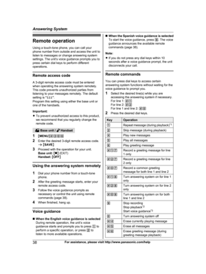 Page 38Remote operation
U sing a touch-tone phone, you can call your
phone number from outside and access the unit to
listen to messages or change answering system
settings. The unit’s voice guidance prompts you to
press certain dial keys to perform different
operations. Remote access code
A
  3-digit remote access code must be entered
when operating the answering system remotely.
This code prevents unauthorized parties from
listening to your messages remotely. The default
setting is  “111 ”.
Program this...