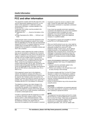 Page 50FCC and other information
50
For assistance, please visit http://www.panasonic.com/helpUseful InformationTG9471(e)_1101_ver101.pdf   502012/11/01   9:55:26This equipment complies with Part 68 of the FCC rules 
and the requirements adopted by the ACTA. On the 
bottom of this equipment is a label that contains, 
among other information, a product identifier in the 
format US:ACJ----------.
If requested, this number must be provided to the 
telephone company.
L Registration No.............(found on the...