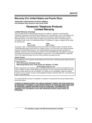 Page 59Warranty (For United States and Puerto Rico)
For assistance, please visit http://www.panasonic.com/help
59 AppendixTG9471(e)_1101_ver101.pdf   592012/11/01   9:55:26PANASONIC CORPORATION OF NORTH AMERICA 
One Panasonic Way, Secaucus, New Jersey 07094
Limited Warranty CoverageIf your product does not work properly because of a defect in materials or workmanship, 
Panasonic Corporation of North America (referred to as “the warrantor”) will, for the length of the 
period indicated on the chart below, which...