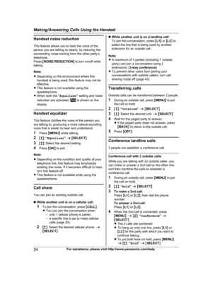 Page 24
Handset noise reductionThis feature allows you to hear the voice of the
person you are talking to clearly, by reducing the
surrounding noise coming from the other party’s
telephone.
Press  MNOISE REDUCTION N to turn on/off while
talking.
Note:
R Depending on the environment where this
handset is being used, this feature may not be
effective.
R This feature is not available using the
speakerphone.
R When both the  “Equalizer ” setting and noise
reduction are activated, 
 is shown on the
display.
Handset...