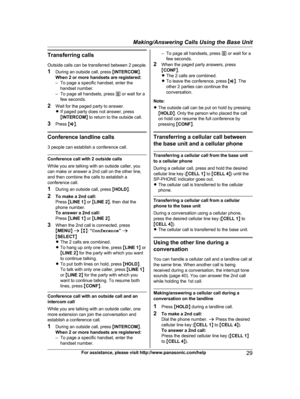 Page 29
Transferring callsOutside calls can be transferred between 2 people.
1 During an outside call, press  MINTERCOM N.
When 2 or more handsets are registered:
– To page a specific handset, enter the handset number.
– To page all handsets, press  0 or wait for a
few seconds.
2 Wait for the paged party to answer.
RIf paged party does not answer, press
MINTERCOM N to return to the outside call.
3 Press  MZ N.
Conference landline calls
3 people can establish a conference call.
Conference call with 2 outside...