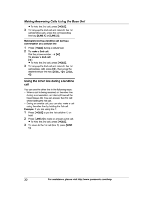 Page 30
RTo hold the 2nd call, press  MHOLD N.
3 To hang up the 2nd call and return to the 1st
call (landline call), press the corresponding
line key ( MLINE 1 N or  MLINE 2 N).
Making/answering a landline call during a
conversation on a cellular line
1 Press  MHOLD N during a cellular call.
2 To make a 2nd call:
Dial the phone number.  a M Z N
To answer a 2nd call:
M Z N
R To hold the 2nd call, press  MHOLD N.
3 To hang up the 2nd call and return to the 1st
call (cellular call), press  MZ N, then press the...