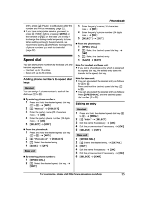 Page 35
entry, press MD N (Pause) to add pauses after the
number and PIN as necessary (page 22).
R If you have rotary/pulse service, you need to
press  * (TONE) before pressing  MMENU N on
the handset or  M
N on the base unit in step 1
to change the dialing mode temporarily to tone.
When adding entries to the phonebook, we
recommend adding  * (TONE) to the beginning
of phone numbers you wish to chain dial
(page 32).
Speed dial
You can store phone numbers to the base unit and
handset separately:
– Handset: up to...