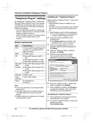 Page 32
“Telephone Plug-in” settingsBy installing the “Telephone Plug-in” software for
Microsoft ®
 Office Outlook ®
 found on the supplied
CD-ROM and connecting the base unit and your
computer with the mini USB cable, the following
features are available:
– You can make/answer landline or cellular calls from the “Telephone Plug-in” of Microsoft Office
Outlook through the base unit.
– Caller information is shown in a pop-up window on your computer display when a call is
received.
System requirements...