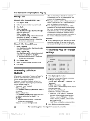 Page 36
Making a call
Microsoft Office Outlook 2010/2013 users
1Click  [Speed dial C].
2 Select the phone number you want to call.
3 Click  [Call] .
4 Using a landline:
Click  [Call from line1]  or [Call from line2]  to
select the desired line.
Using a cellular line:
Click  [Call from cell C], and click the desired
cellular line list ( [Cell1]*1
 to  [Cell4] *1
).
*1 After the Bluetooth device is paired, the device name is displayed.
Microsoft Office Outlook 2007 users
1Using a landline:
Click  [Call from...